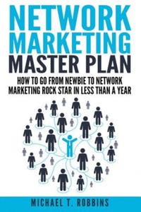 Network Marketing Master Plan: How to Go from Newbie to Network Marketing Rock Star in Less Than a Year - 2877867491