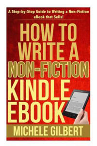 How to Write a Non-Fiction Kindle eBook: A Step-by-Step Guide to Writing a Non-Fiction eBook that Sells! - 2872534676