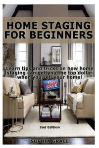 Home Staging for Beginners: Learn Tips and Tricks on How Home Staging Can Get You the Top Dollar When You Sell Your Home! - 2861913584