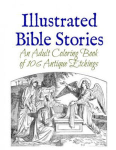 Illustrated Bible Stories: An Adult Coloring Book of 106 Antique Etchings - 2861920686