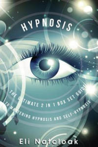 Hypnosis: The Ultimate 2 in 1 Box Set Guide to Mastering Hypnosis and Self-Hypnosis - 2878172348