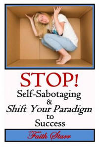 Stop Self-Sabotaging and Shift Your Paradigm to Success: Your Ultimate Guide to Living the Life You Always Wanted - 2861930883