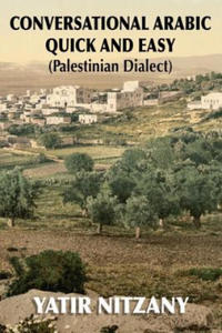 Conversational Arabic Quick and Easy: Palestinian Arabic; the Arabic Dialect of Palestine and Israel - 2862300831