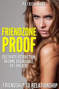 Friendzone Proof: Friendship to Relationship - Cultivate Attraction, Become Desi - 2865798532