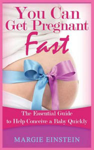 You can get pregnant fast: Essential Guide to Help Conceive a Baby Quickly - 2872730353