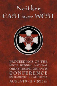 Neither East nor West: Proceedings of the Ninth Biennial National Ordo Templi Orientis Conference - 2865235128