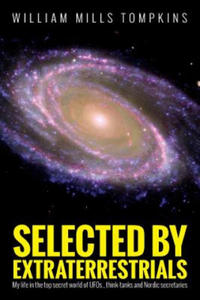 Selected by Extraterrestrials: My life in the top secret world of UFOs, think-tanks and Nordic secretaries - 2861912361