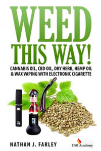 Weed This way!: Cannabis oil, CBD oil, Dry Herb, Hemp Oil & Wax Vaping with electronic cigarette - 2878439814