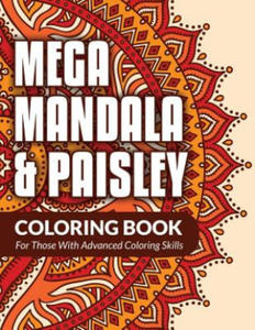 Mega Mandala & Paisley Coloring Book: For Those With Advanced Coloring Skills - 2874073489