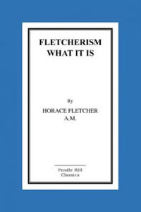 Fletcherism What It Is: How I Became Young At Sixty - 2861935220