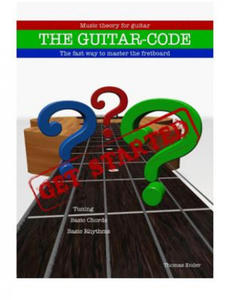 The Guitar-code: Get Started!: The fast way to master the fretboard - 2873606679