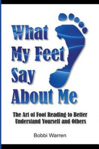 What My Feet Say About Me: The Art of Foot Reading to Better Understand Yourself and Others. - 2877961952