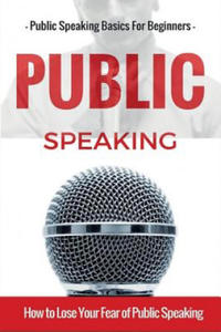 Public Speaking: Public Speaking 101 - Public Speaking for Beginners - Public Speaking Introduction - Public Speaking Tips - Public Spe - 2877637842