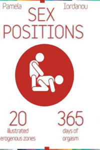 Sex Positions: Sex Positions, All About Sex, 20 Erogenous Zones, 365 Days of pleasure, The Ultimate Sex Guide - 2875674722