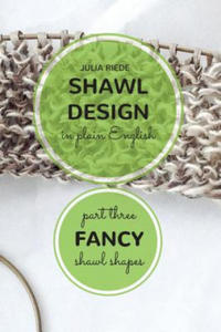 Shawl Design in Plain English: Fancy Shawl Shapes: How To Create Your Own Shawl Knitting Patterns