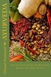 Ayurveda: The Ultimate Guide for Ayurvedic Weight Loss Diet System - 2862162345