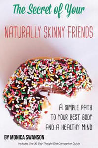 The Secret of Your Naturally Skinny Friends: a simple path to your best body and a healthy mind - 2877763327