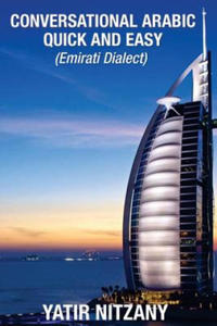 Conversational Arabic Quick and Easy: Emirati Dialect, Gulf Arabic of Dubai, Abu Dhabi, UAE Arabic,...