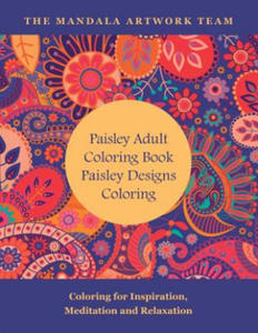 Paisley Adult Coloring Book: Paisley Designs Coloring: Coloring for Inspiration, Meditation and Relaxation - 2874073488