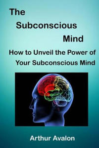 The Subconscious Mind: How to unveil the Power of Your Subconscious Mind - 2861879856