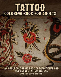 Tattoo Coloring Book For Adults: An Adult Colouring Book of Traditional and Old School Tattoo Designs - 2861868188