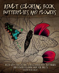 Adult Coloring Book Butterflies and Flowers: Relax with this Calming, Stress Managment, Butterflies and Flowers Coloring Book for Adults - 2856738204