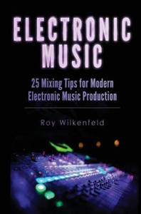 Electronic Music: 25 Mixing Tips for Modern Electronic Music Production - 2862162262