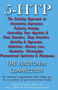 5-HTP - The Serotonin Connection: The natural supplement that helps you be in control of your mind and body now! - 2862019336