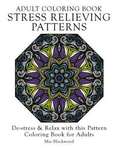 Adult Coloring Book Stress Relieving Patterns: De-stress & Relax with this Pattern Coloring Book for Adults - 2861922418