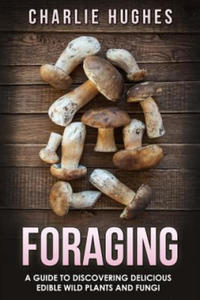 Foraging: A Guide to Discovering Delicious Edible Wild Plants and Fungi - 2877961710