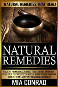 Natural Remedies: Natural Remedies that Heal! Ancient Primordial Cures, Treatments And Home Remedies To Protect Yourself And Provide Ins - 2870036407