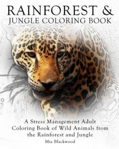 Rainforest & Jungle Coloring Book: A Stress Management Adult Coloring Book of Wild Animals from the Rainforest and Jungle - 2861943522