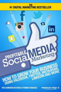 Profitable Social Media Marketing: How To Grow Your Business Using Facebook, Twitter, Instagram, LinkedIn And More - 2861877090