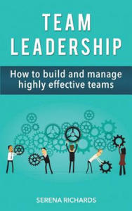 Team Leadership: How To Build And Manage Highly Effective Teams - 2862019326