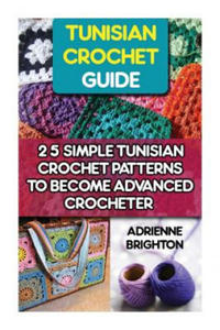 Tunisian Crochet Guide: 25 Simple Tunisian Crochet Patterns To Become An Advanced Crocheter: Tunisian Crochet, How To Crochet, Crochet Stitche - 2862019323