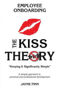 The KISS Theory of Employee Onboarding: Keep It Strategically Simple "A simple approach to personal and professional development." - 2861906126