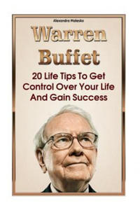 Warren Buffett: 20 Life Tips To Get Control Over Your Life And Gain Success: (Warren Buffet Biography, Business Success, The Essays of - 2861854498