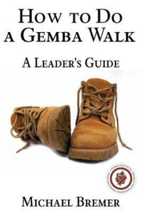 How to Do a Gemba Walk: Take a Gemba Walk to Improve Your Leadership Skills - 2861922409