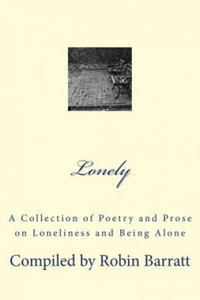 Lonely: A Collection of Poetry and Prose on Loneliness and Being Alone - 2876627446