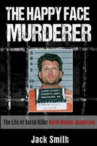 The Happy Face Murderer: The Life of Serial Killer Keith Hunter Jesperson - 2878183364