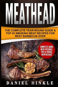Meathead: The Complete Year-Round Guide & Top 25 Smoking Meat Recipes For Best Barbecue Ever + Bonus 10 Must-Try Bbq Sauces - 2861952269