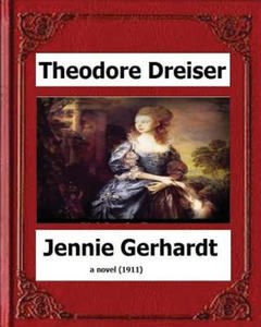 Jennie Gerhardt by: Theodore Dreiser, a novel (1911) - 2877501871