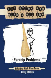 The Stick Man with a Big Bum - Parsnip Problems - 2861939640