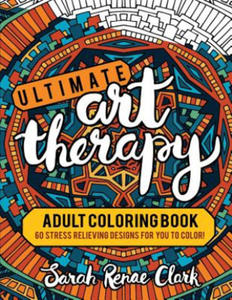 Ultimate Art Therapy: Adult Coloring Book: 60 stress relieving designs for you to color - 2877867837