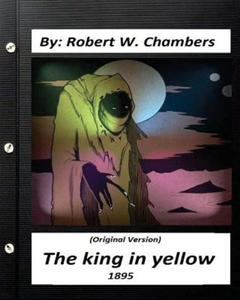 The king in yellow (1895) By: Robert W. Chambers (Original Version) - 2869444463