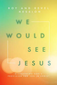 We Would See Jesus: Discovering God's Provision for You in Christ - 2866529607