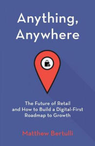 Anything, Anywhere: The Future of Retail and How to Build a Digital-First Roadmap to Growth - 2867116336