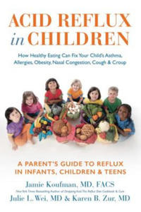 Acid Reflux in Children: How Healthy Eating Can Fix Your Child's Asthma, Allergies, Obesity, Nasal Congestion, Cough & Croup - 2864205991