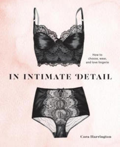 In Intimate Detail: How to Choose, Wear, and Love Lingerie - 2866065425