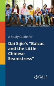 Study Guide for Dai Sijie's Balzac and the Little Chinese Seamstress - 2877866194